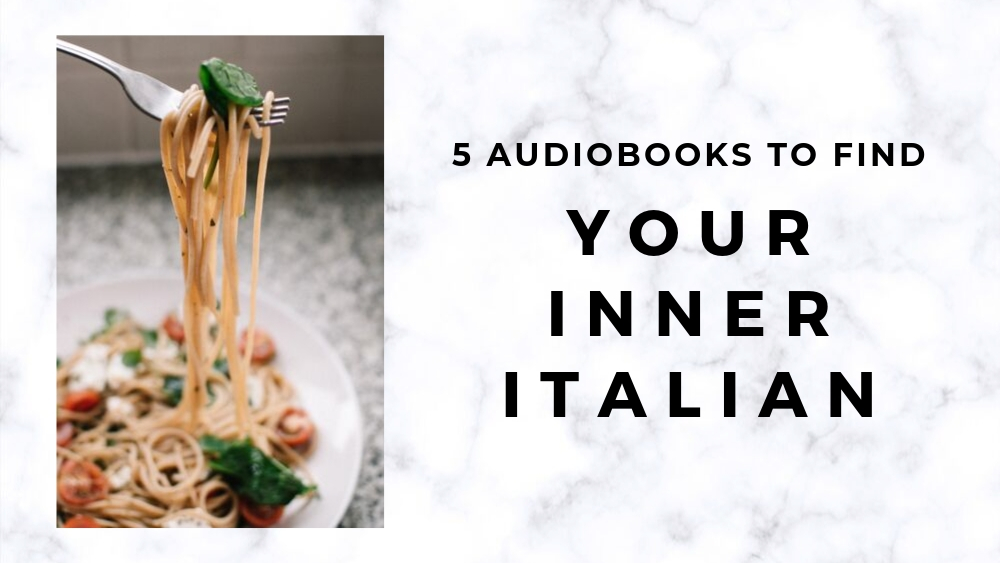 5 Audiobooks To Find Your Inner Italian