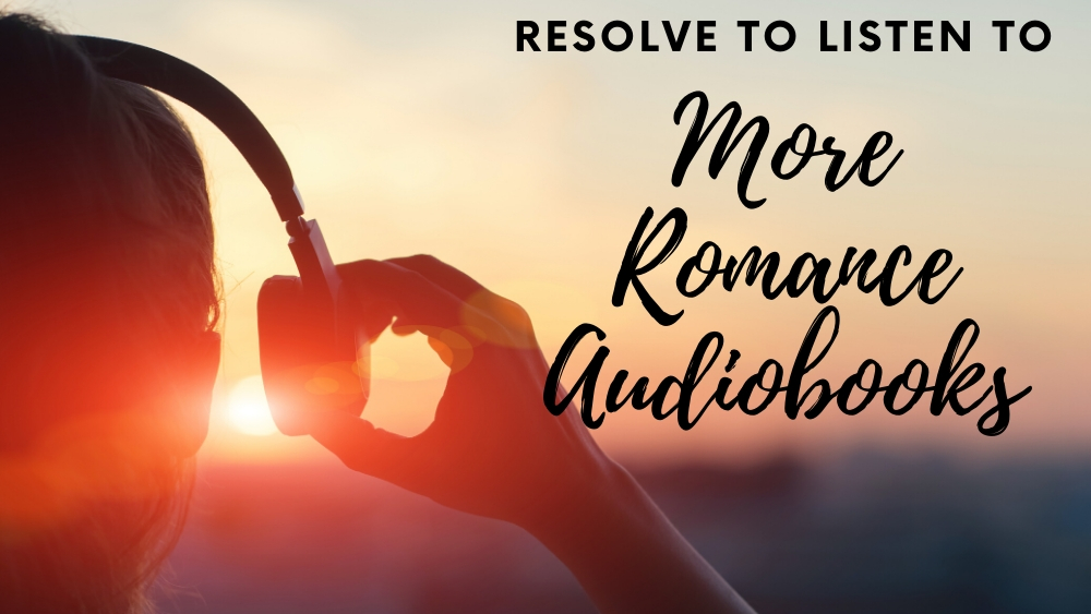 Resolve to Listen to More Romance Audiobooks