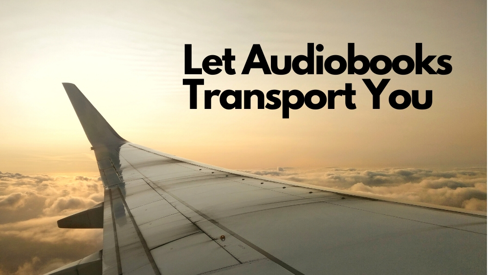 Let Audiobooks Transport You