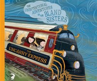 THE UNCANNY EXPRESS: THE UNINTENTIONAL ADVENTURES OF THE BLAND SISTERS
