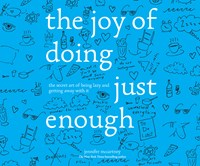 THE JOY OF DOING JUST ENOUGH