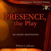 PRESENCE, THE PLAY