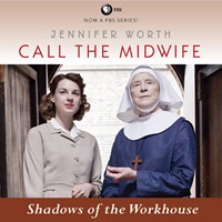 CALL THE MIDWIFE: SHADOWS OF THE WORKHOUSE