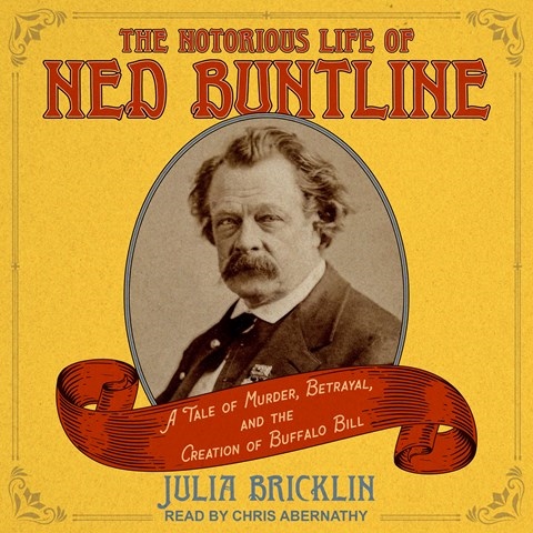 THE NOTORIOUS LIFE OF NED BUNTLINE