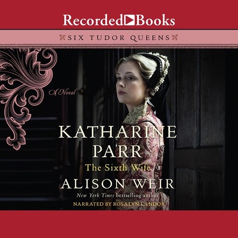 KATHARINE PARR, THE SIXTH WIFE