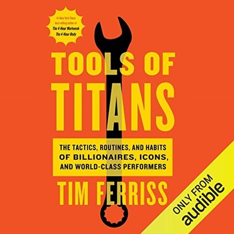 TOOLS OF TITANS Tim Ferriss Read by Ray Porter Kaleo Griffith Tim Ferriss Therese Plummer Ryan Holiday Kevin Rose Jocko Willink Tim Kreider Mike Del | Audiobook Review | AudioFile Magazine
