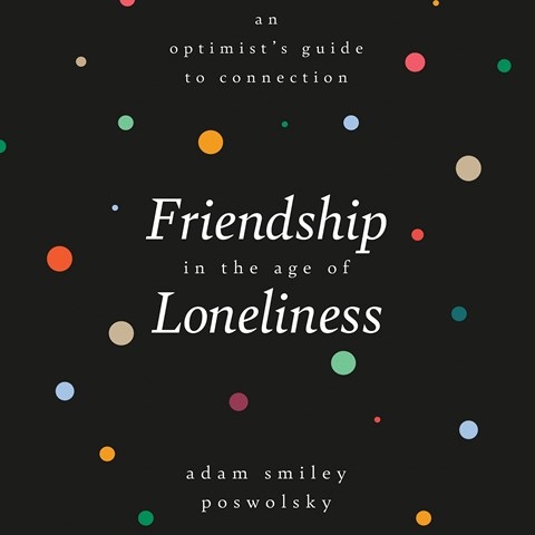 FRIENDSHIP IN THE AGE OF LONELINESS