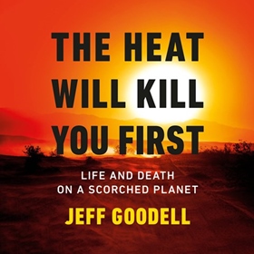 THE HEAT WILL KILL YOU FIRST