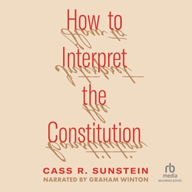 HOW TO INTERPRET THE CONSTITUTION