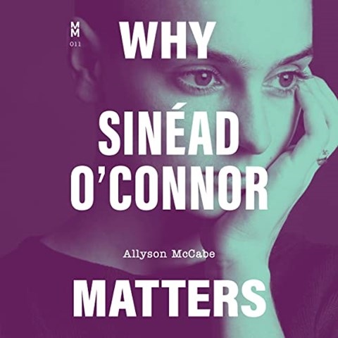 WHY SINEAD O'CONNOR MATTERS