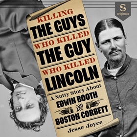 KILLING THE GUYS WHO KILLED THE GUY WHO KILLED LINCOLN