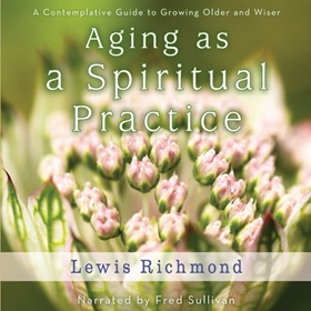 AGING AS A SPIRITUAL PRACTICE